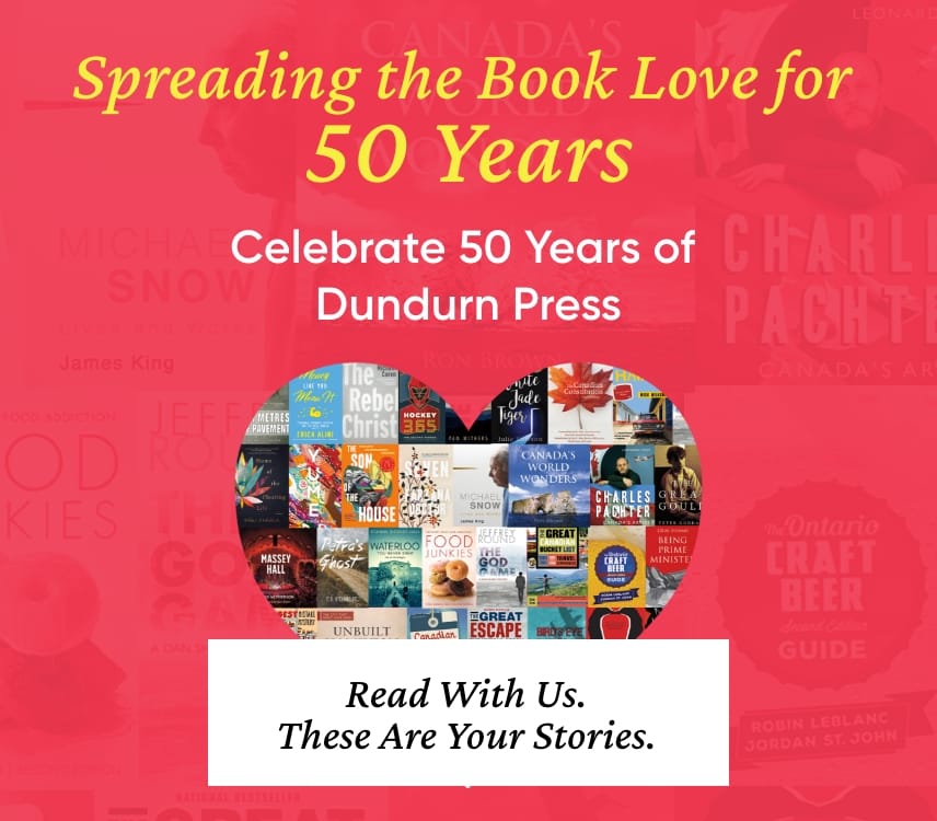 Celebrate 50 Years of Dundurn Press - Read With Us.These Are Your Stories.